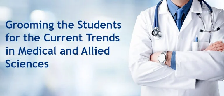 GROOMING THE STUDENTS FOR THE CURRENT TRENDS IN MEDICAL AND ALLIED SCIENCES