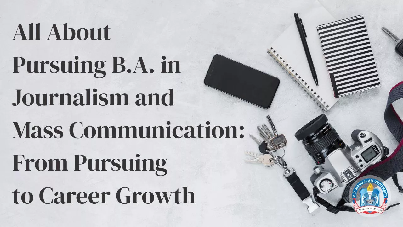 All About Pursuing B.A. in Journalism and Mass Communication: From Pursuing to Career Growth