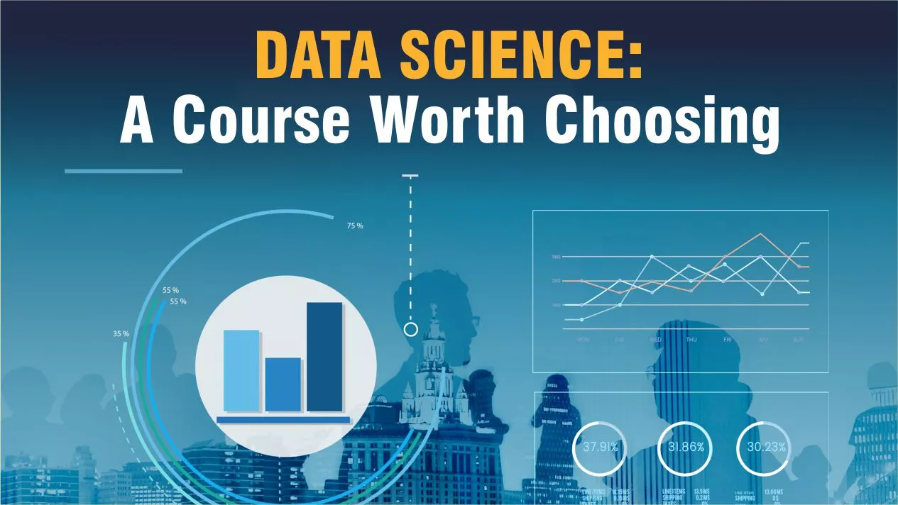 Data Science: A Course worth Choosing for a Better Future