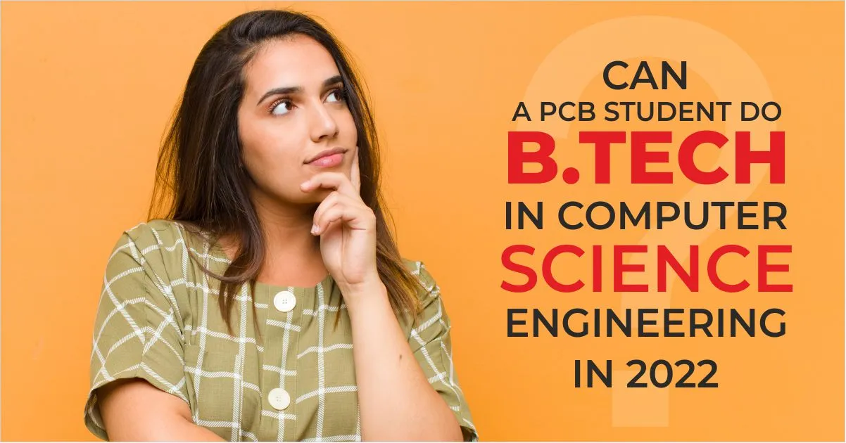 Can a PCB Student do B.Tech in Computer Science Engineering in 2022