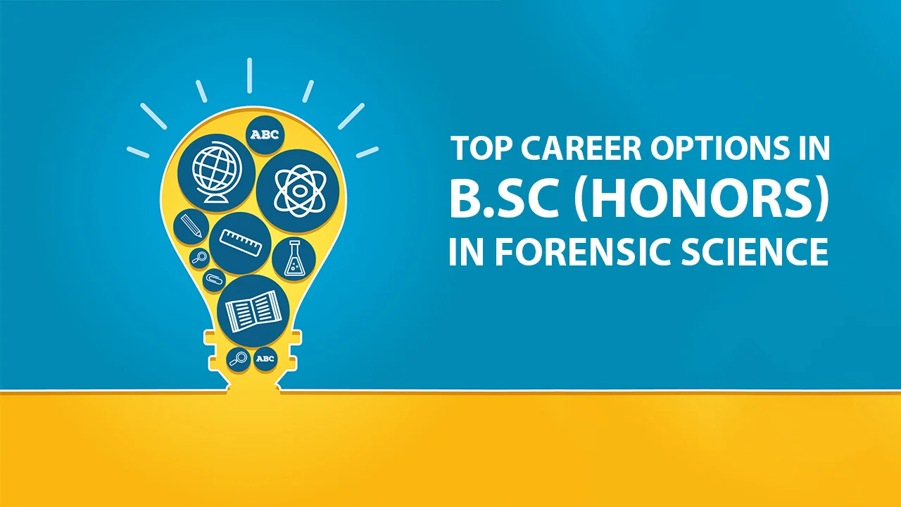 Top career options After B.sc (Honors) Forensic Science