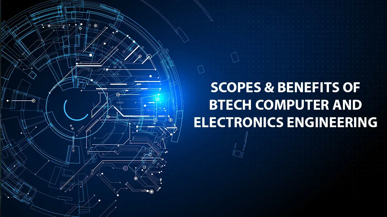Scopes & Benefits of B.tech Computer and Electronics Engineering
