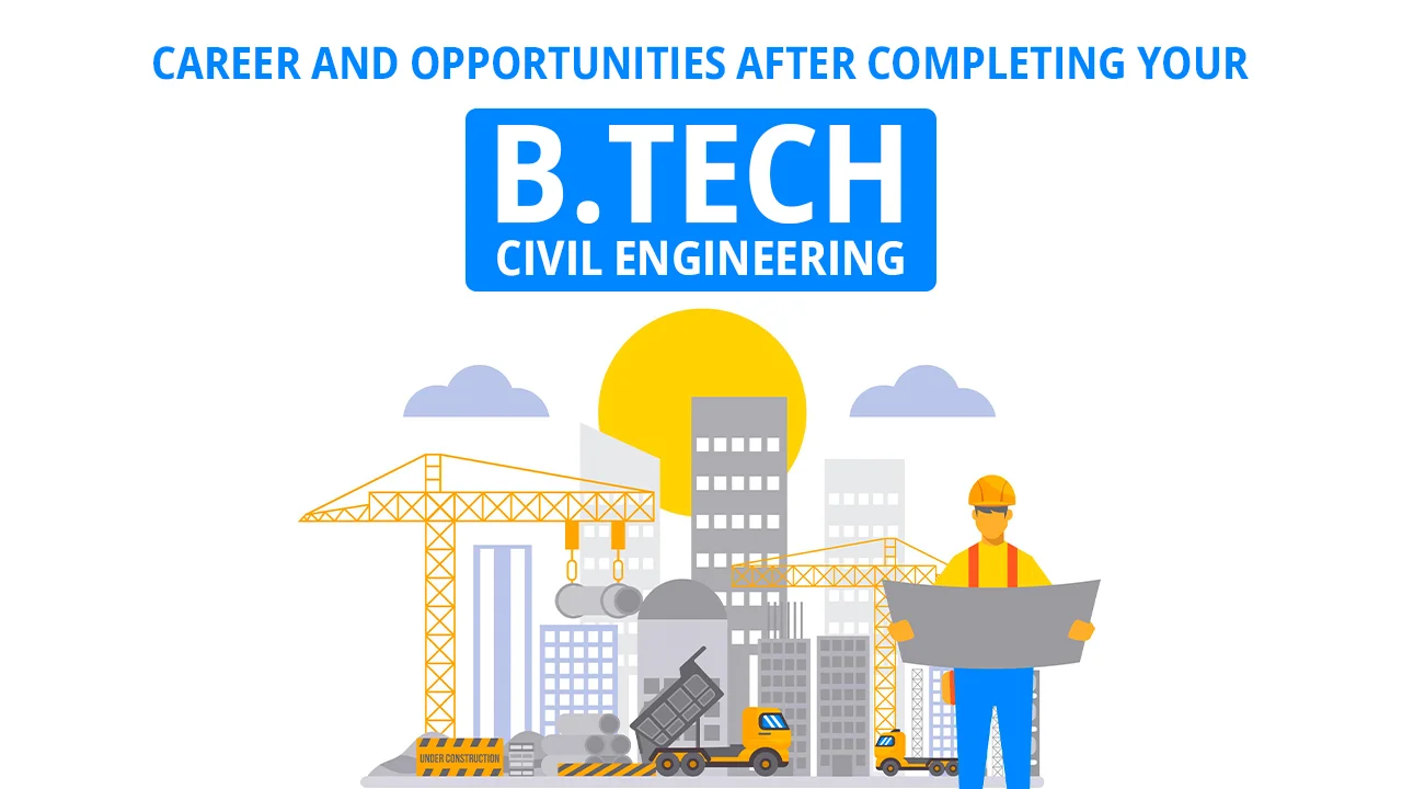 Career and Opportunities after completing your B.Tech Civil Engineering