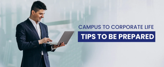 Campus to Corporate Life: 7 Tips to Keep you Ahead in the Game
