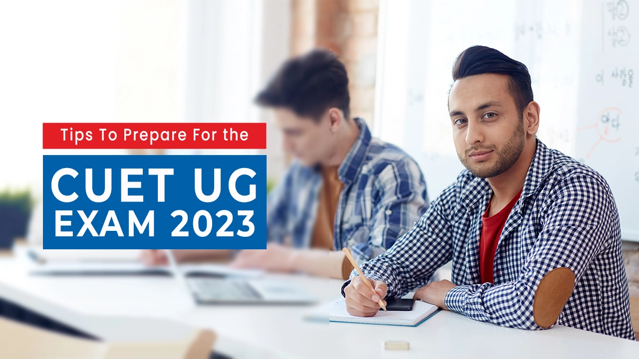 Tips To Prepare For the CUET UG Exam 2023