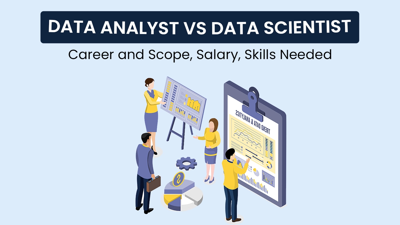 Data Analyst vs Data Scientist : Which Career to Opt for?