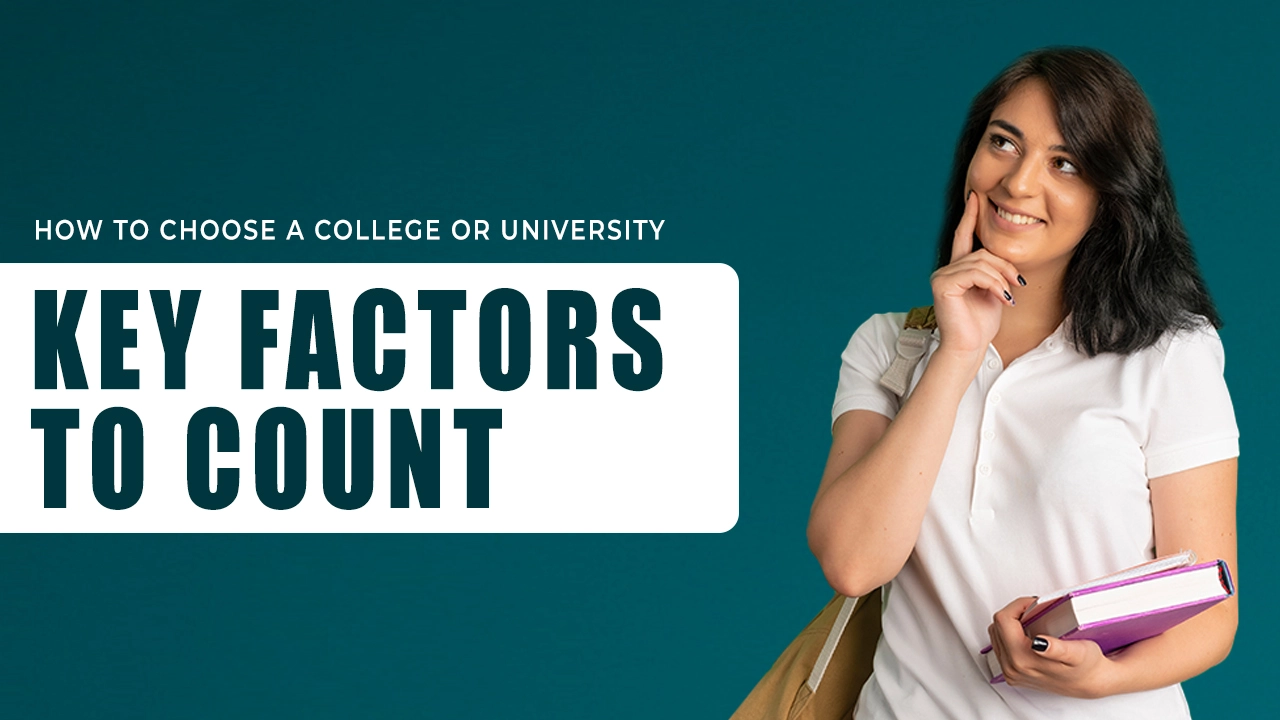 How to Choose a College or University: Key Factors to Count
