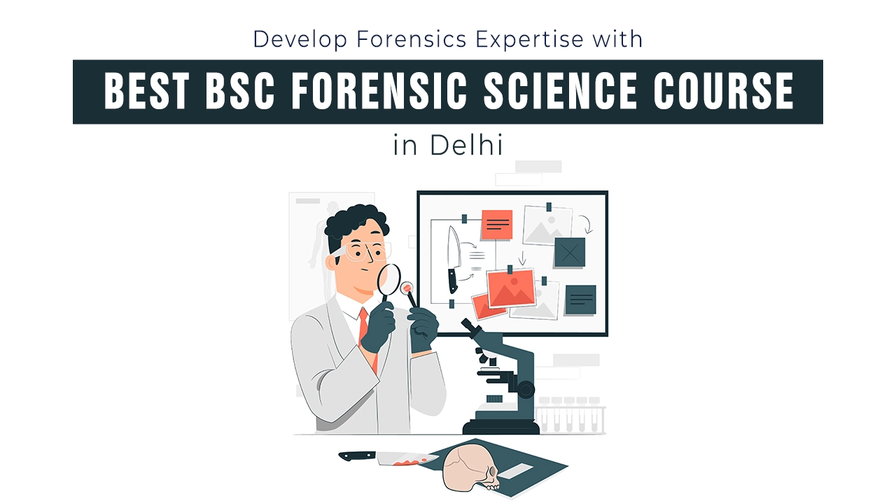Develop Forensics Expertise with Best BSc Forensic Science Course in Delhi