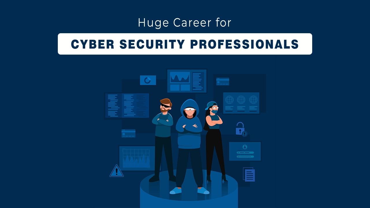 Huge Career for Cyber security Professionals