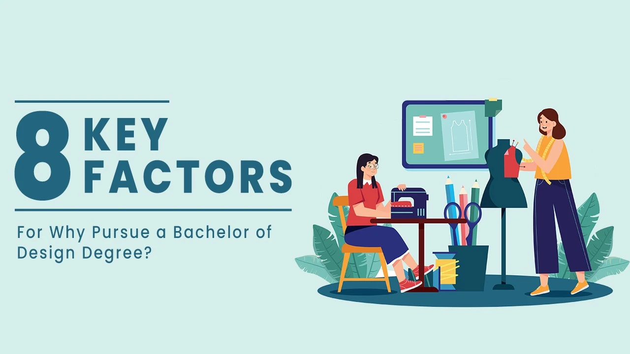 8 Key Factors for Why Pursue a Bachelor of Design Degree?