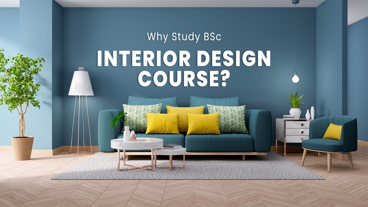 Why Study BSc Interior Design Course?