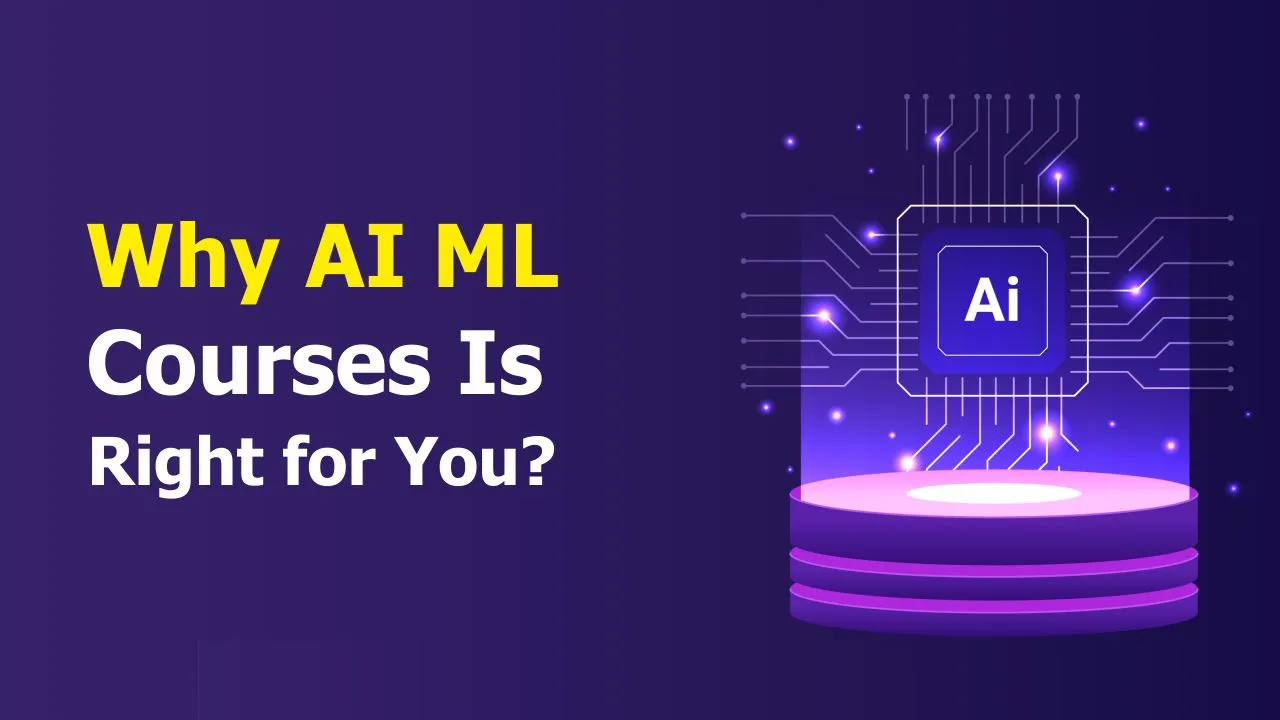 Why AI ML Courses Is Right for You?