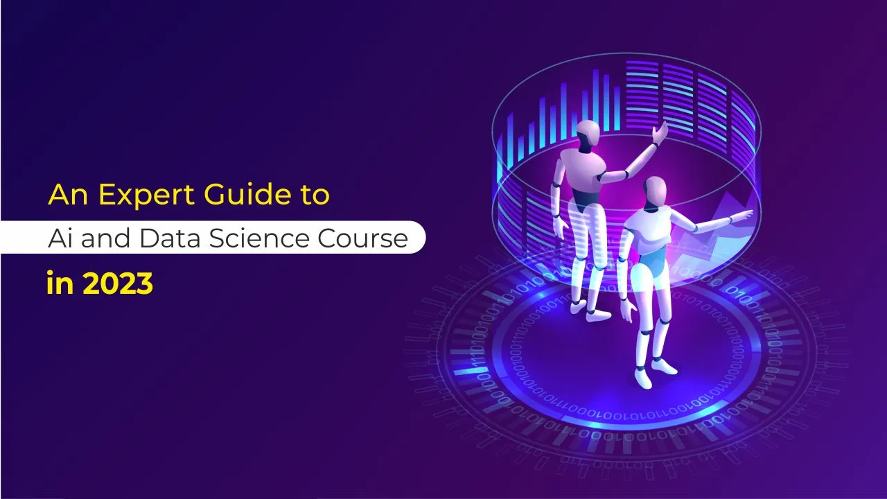 An Expert Guide to Ai and Data Science Course in 2023