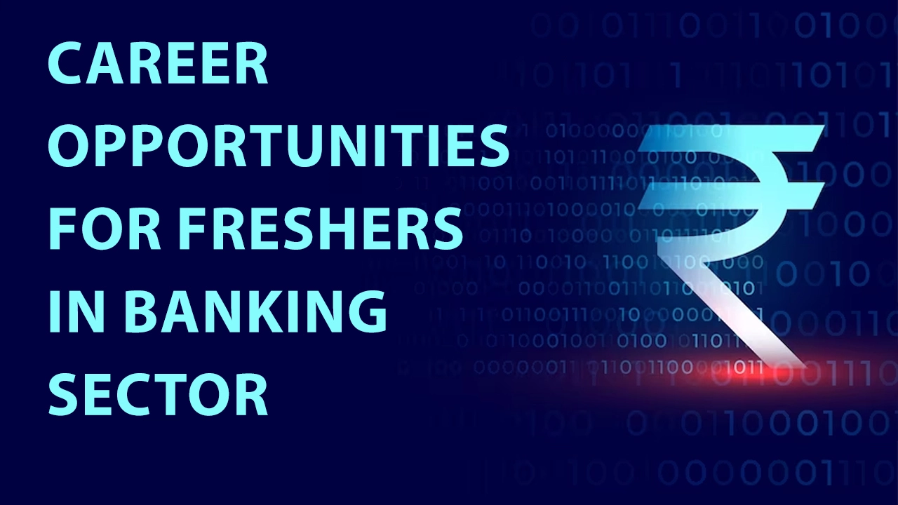 Career Opportunities for Freshers in Banking Sector