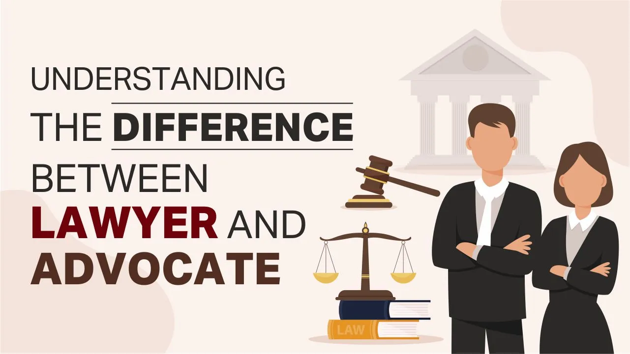 Understanding the Difference Between Lawyer and Advocate