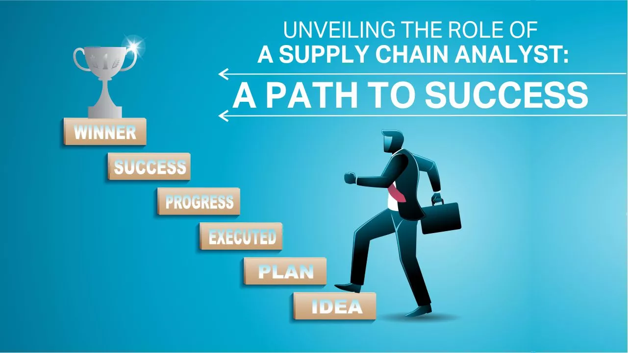 Unveiling the Role of a Supply Chain Analyst: A Path to Success