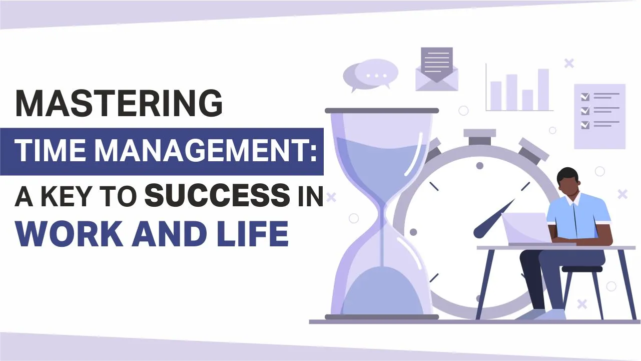 Mastering Time Management: A Key to Success in Work and Life