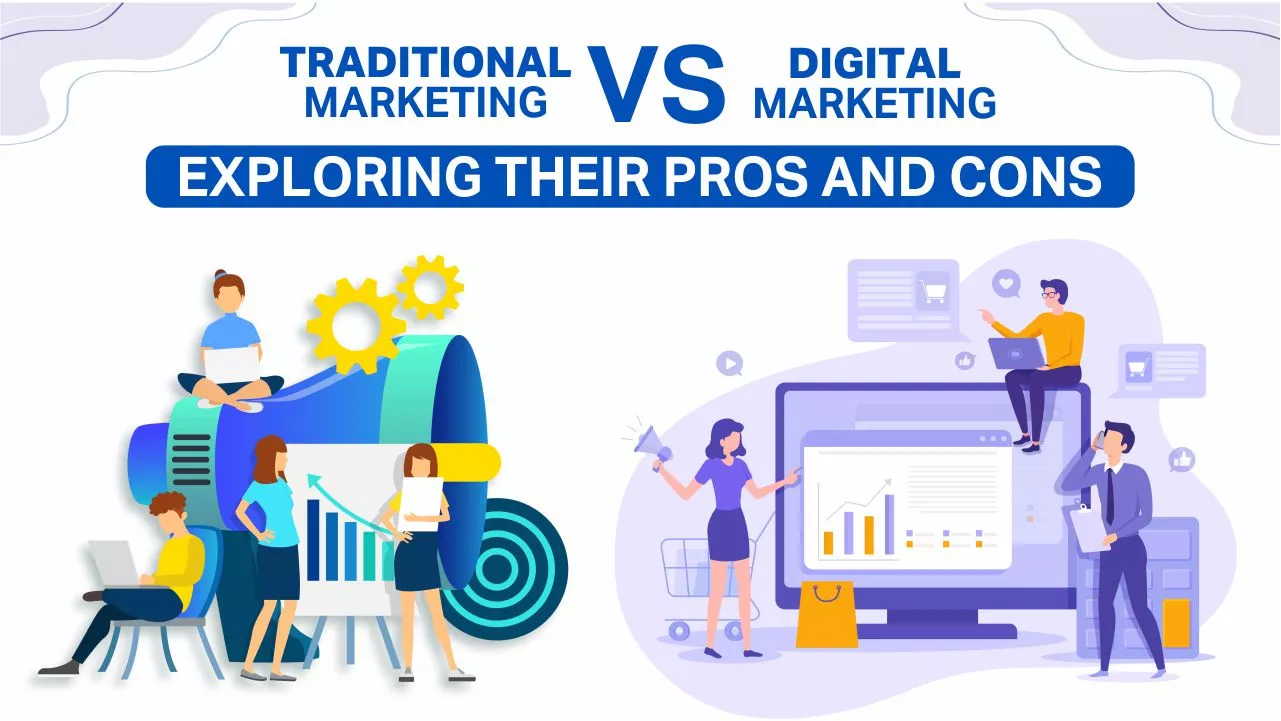 Traditional Marketing vs Digital Marketing: Exploring their Pros and Cons