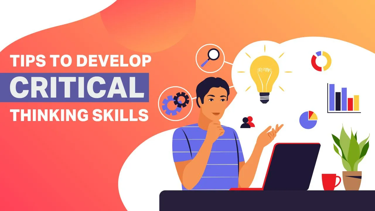Tips To Develop Critical Thinking Skills
