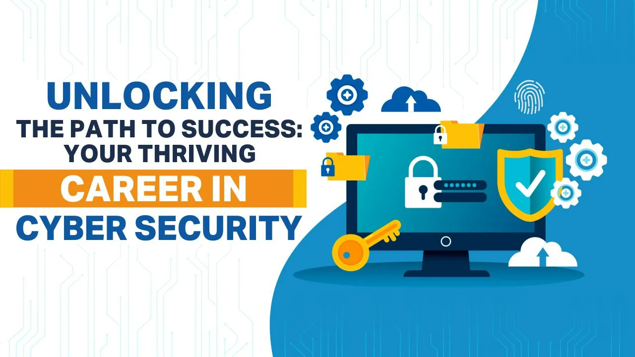 Unlocking the Path to Success: Your Thriving Career in Cyber Security