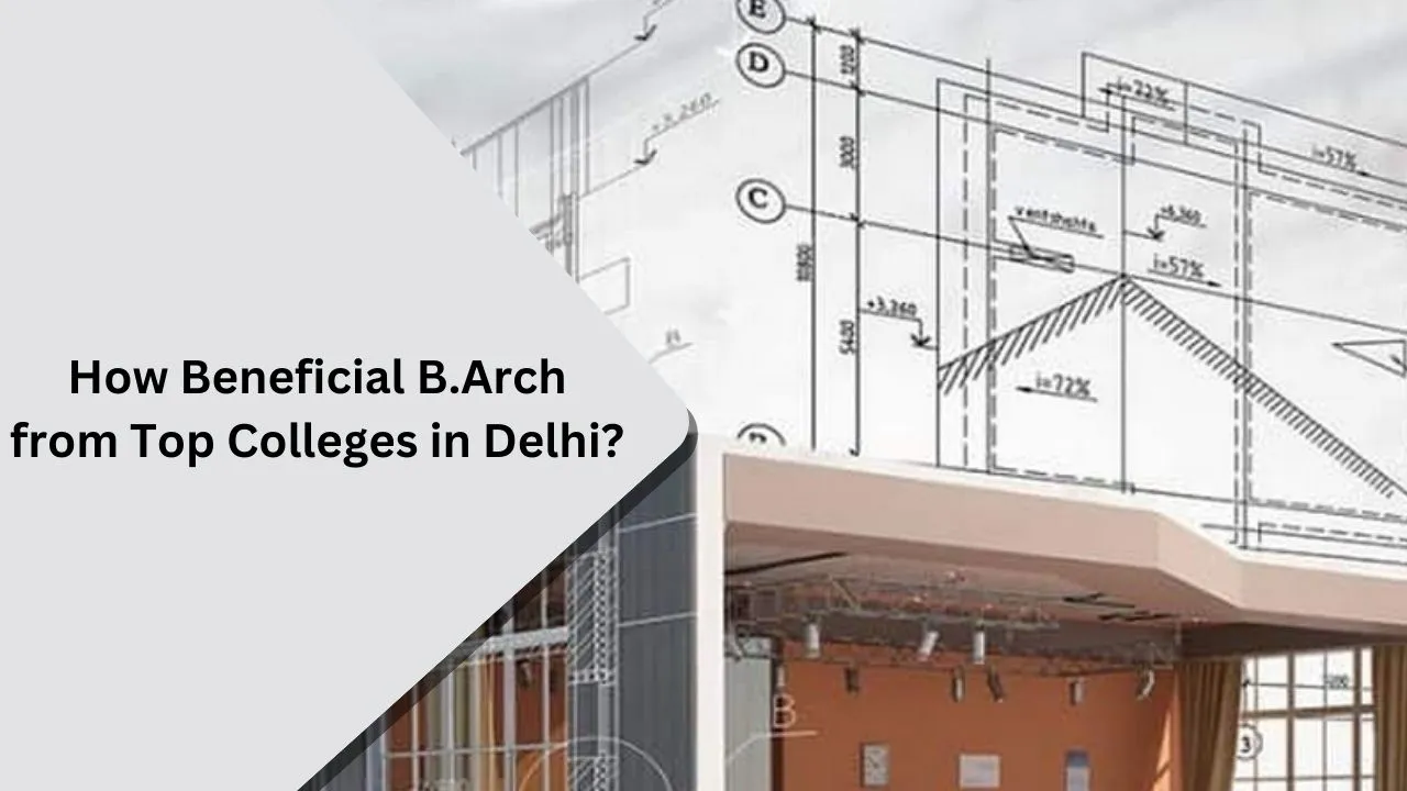 How Beneficial B.Arch from Top Colleges in Delhi?