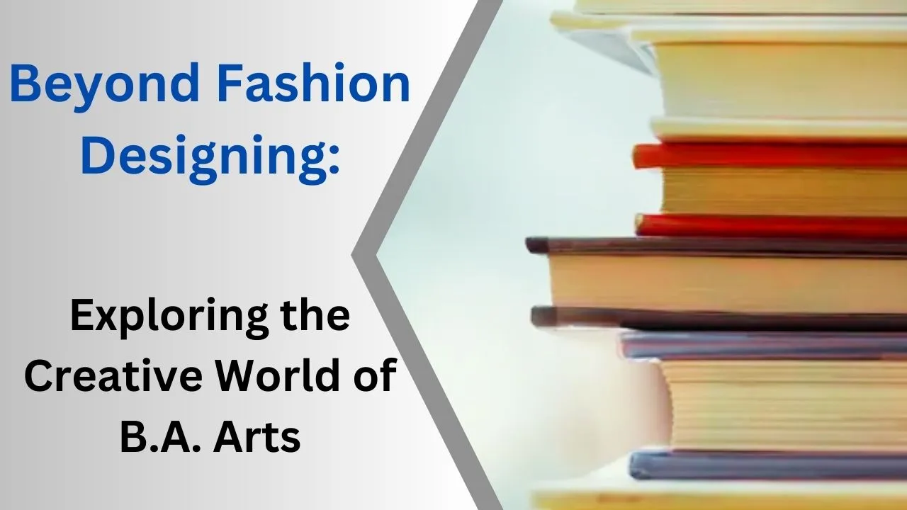 Beyond Fashion Designing: Exploring the Creative World of B.A. Arts