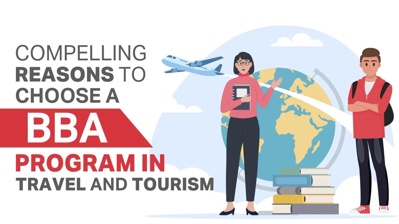 Compelling Reasons to Choose a BBA Program in Travel and Tourism