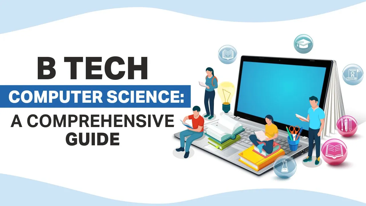 B Tech Computer Science: A Comprehensive Guide