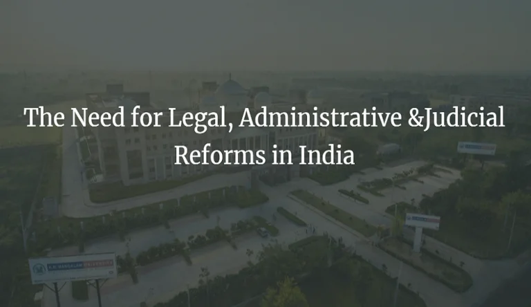 THE NEED FOR LEGAL, ADMINISTRATIVE & JUDICIAL REFORMS IN INDIA