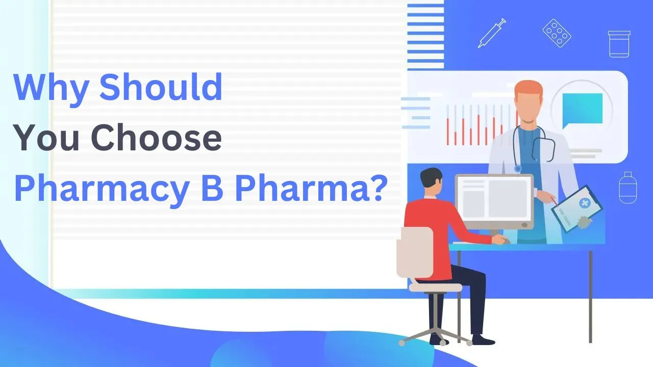 Why Should You Choose Pharmacy B Pharma?