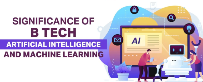 Significance of B Tech Artificial Intelligence & Machine Learning