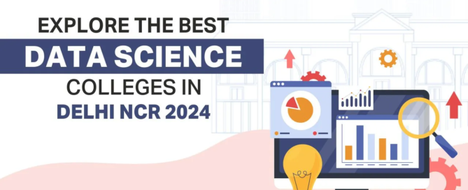 Explore the best data science colleges in Delhi NCR 2024