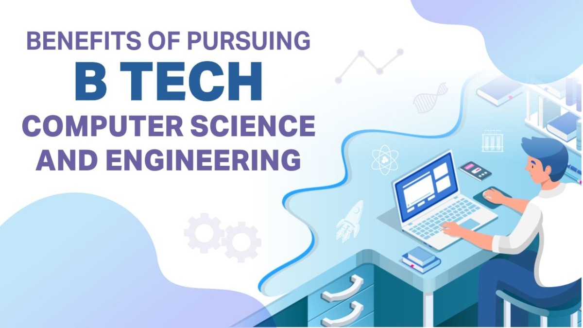 Benefits Of Pursuing B Tech Computer Science And Engineering